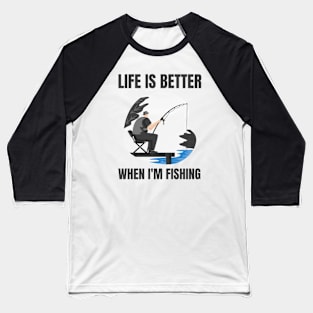 Life Is Better With Fishing Baseball T-Shirt